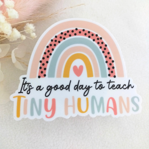It's A Good Day To Teach Tiny Humans Vinyl Sticker