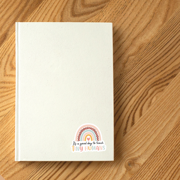 It's A Good Day To Teach Tiny Humans Vinyl Sticker