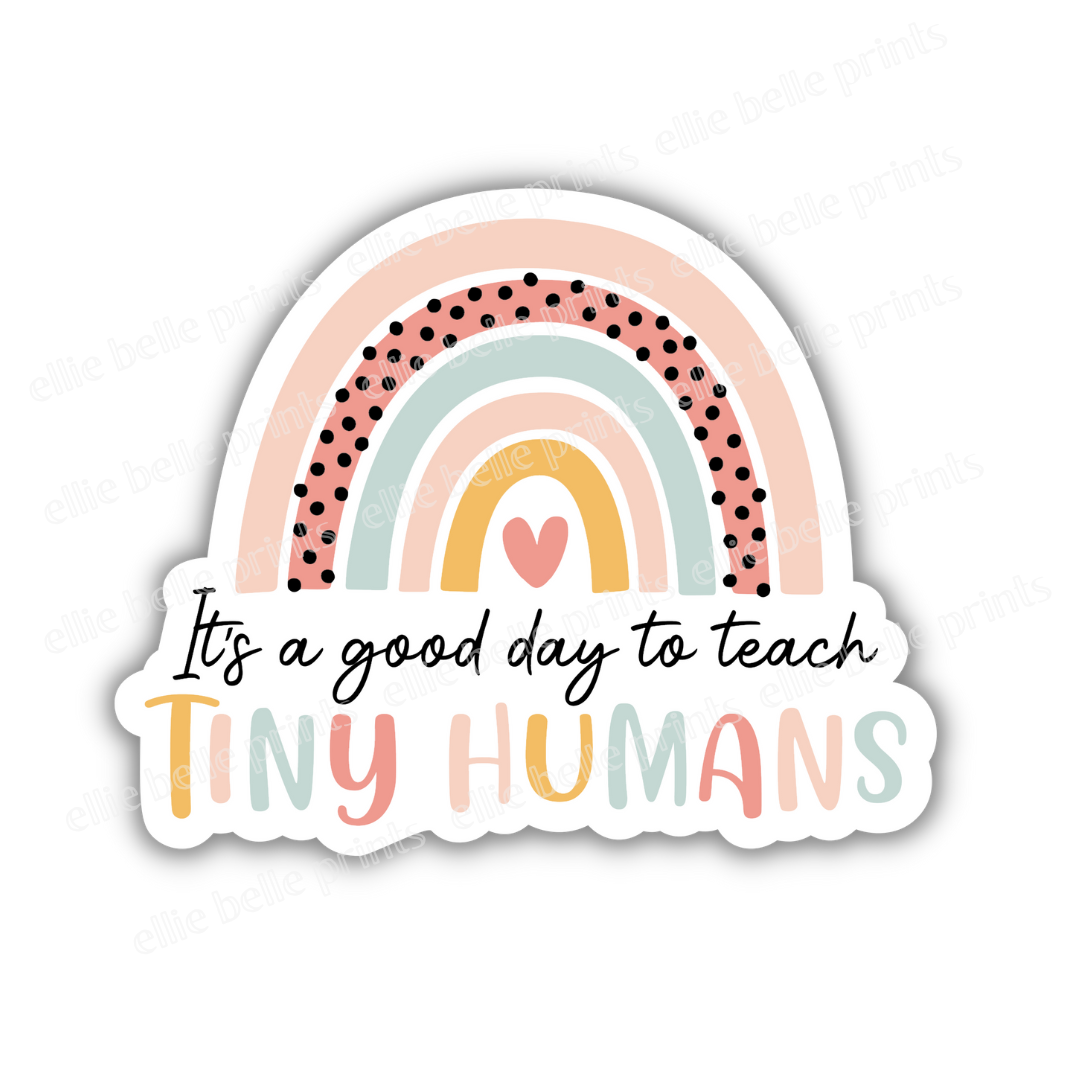 It's A Good Day To Teach Tiny Humans Vinyl Sticker